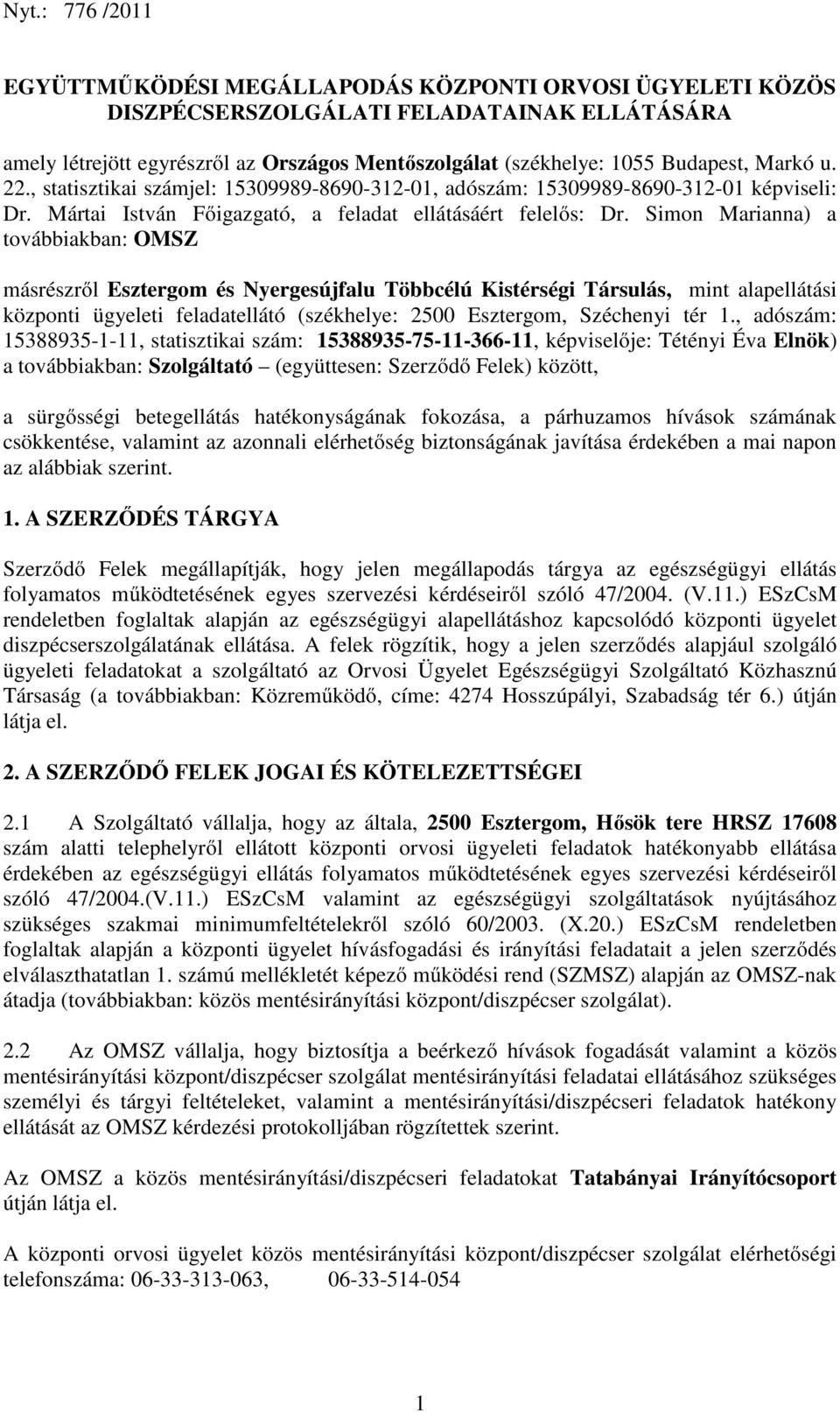 Simon Marianna) a továbbiakban: OMSZ másrészről Esztergom és Nyergesújfalu Többcélú Kistérségi Társulás, mint alapellátási központi ügyeleti feladatellátó (székhelye: 2500 Esztergom, Széchenyi tér 1.