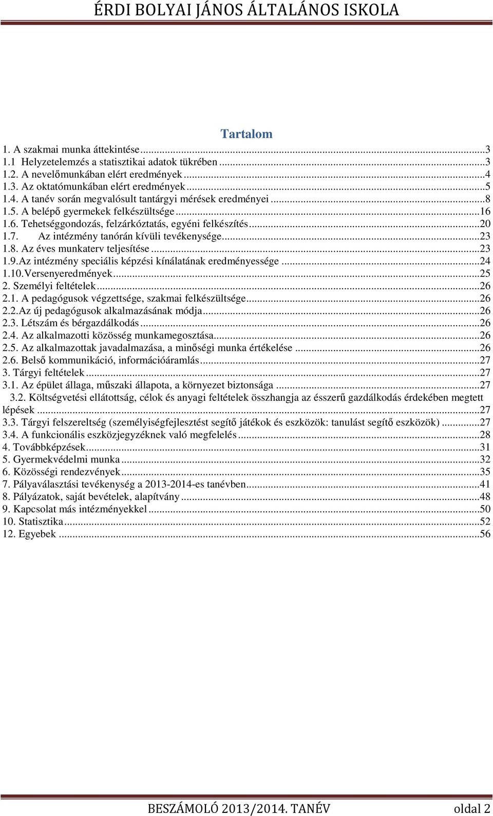 .. 23 1.9.Az intézmény speciális képzési kínálatának eredményessége... 24 1.10.Versenyeredmények... 25 2. Személyi feltételek... 26 2.1. A pedagógusok végzettsége, szakmai felkészültsége... 26 2.2.Az új pedagógusok alkalmazásának módja.