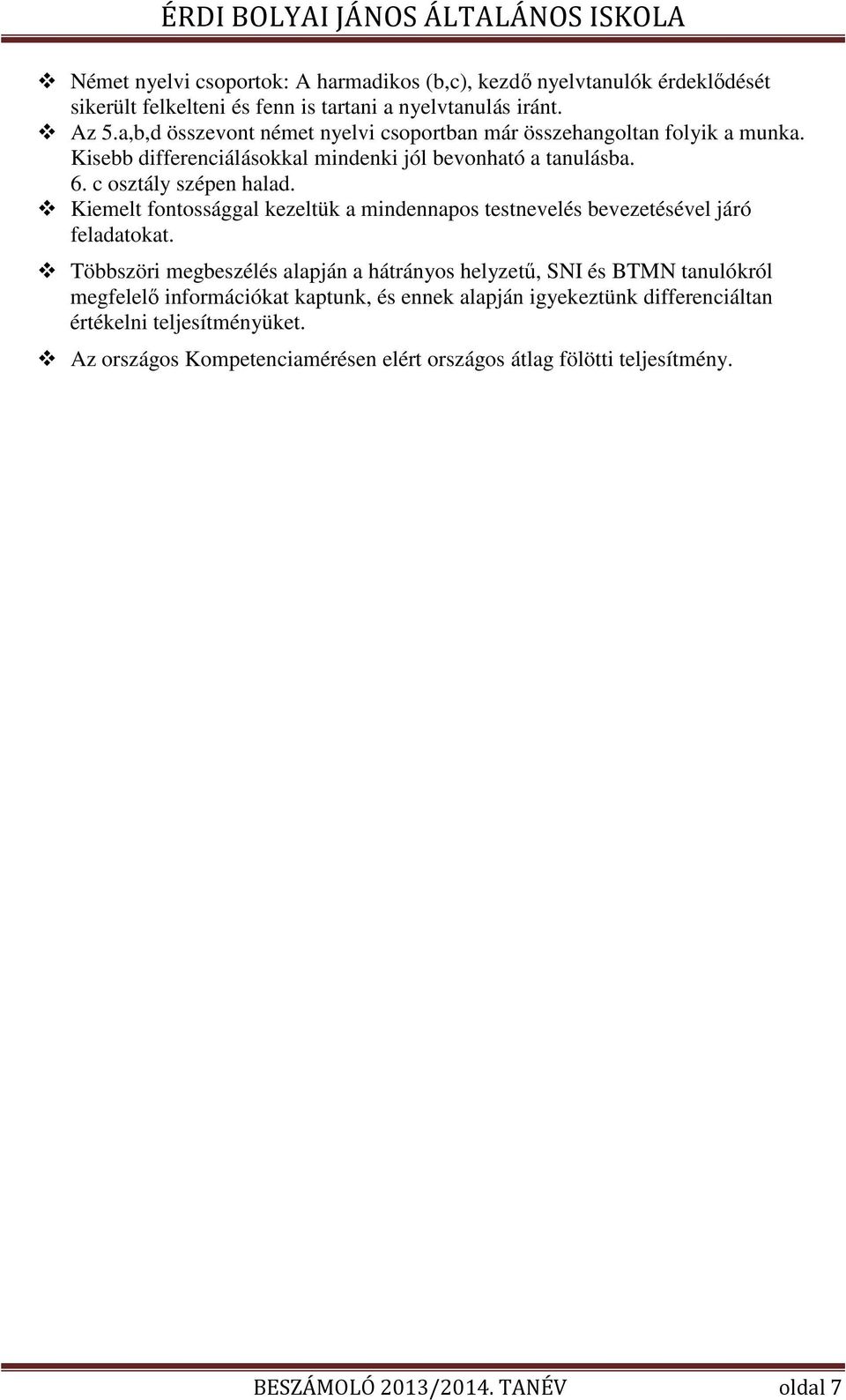 Kiemelt fontossággal kezeltük a mindennapos testnevelés bevezetésével járó feladatokat.
