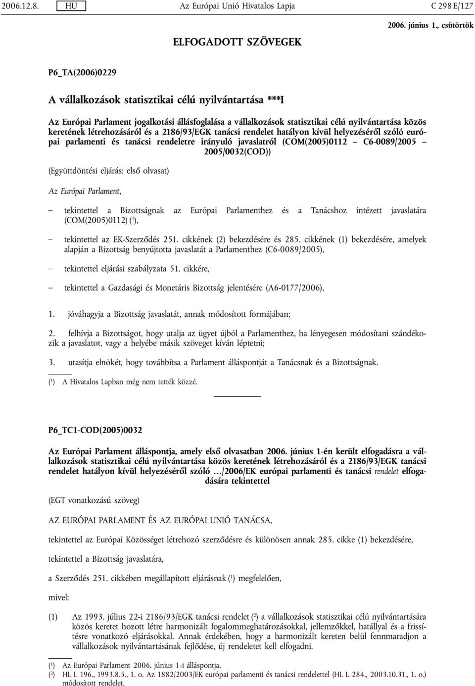 vállalkozások statisztikai célú nyilvántartása közös keretének létrehozásáról és a 2186/93/EGK tanácsi rendelet hatályon kívül helyezéséről szóló európai parlamenti és tanácsi rendeletre irányuló