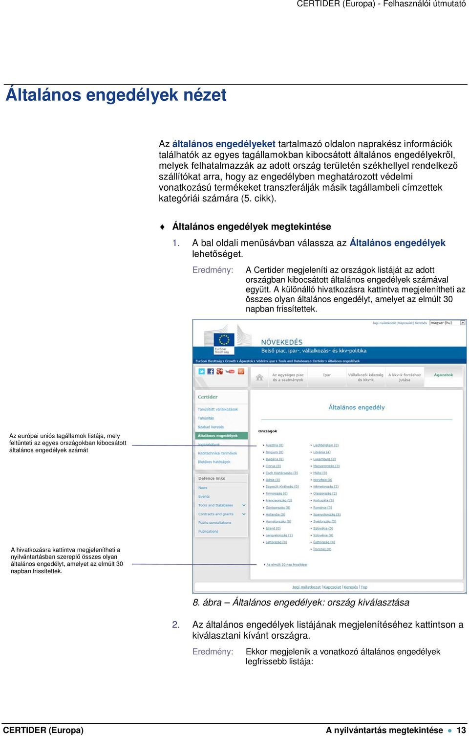 Általános engedélyek megtekintése 1. A bal oldali menüsávban válassza az Általános engedélyek lehetőséget.