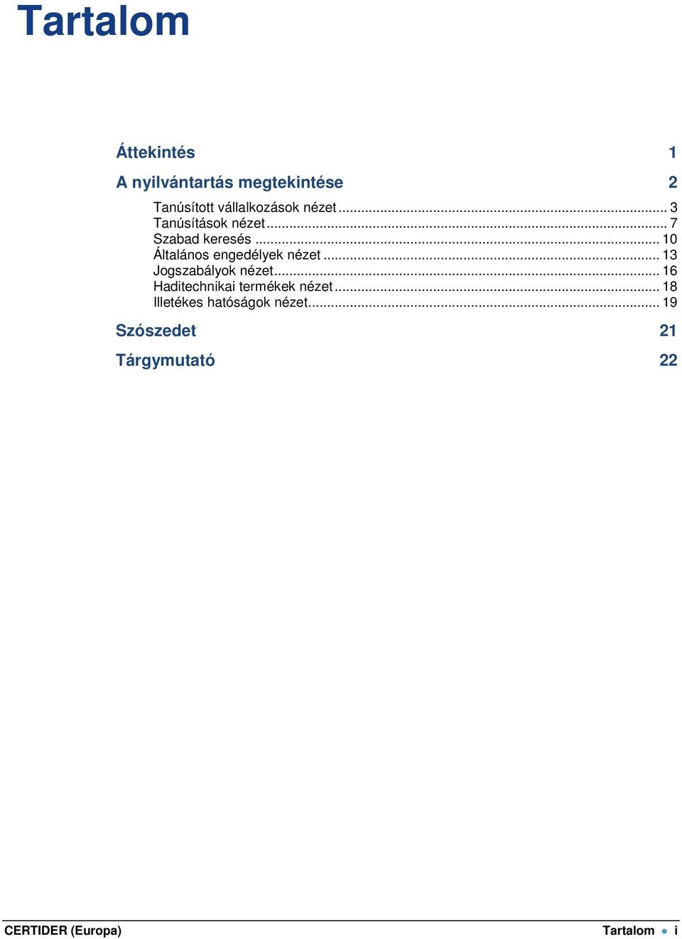 .. 10 Általános engedélyek nézet... 13 Jogszabályok nézet.