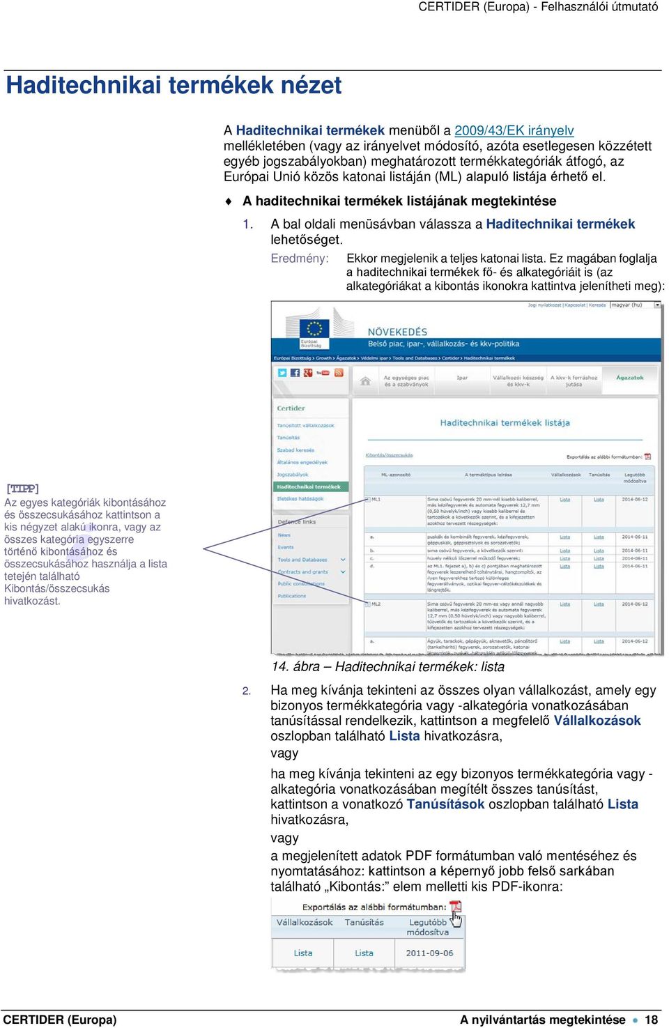 A bal oldali menüsávban válassza a Haditechnikai termékek lehetőséget. Eredmény: Ekkor megjelenik a teljes katonai lista.