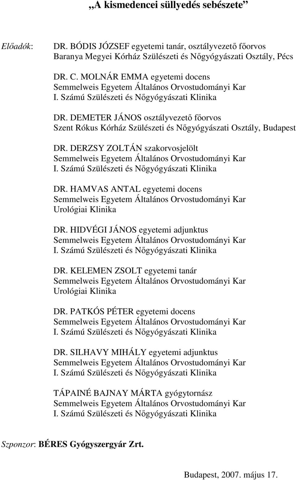 Számú Szülészeti és Nıgyógyászati Klinika DR. HAMVAS ANTAL egyetemi docens Urológiai Klinika DR. HIDVÉGI JÁNOS egyetemi adjunktus I. Számú Szülészeti és Nıgyógyászati Klinika DR.