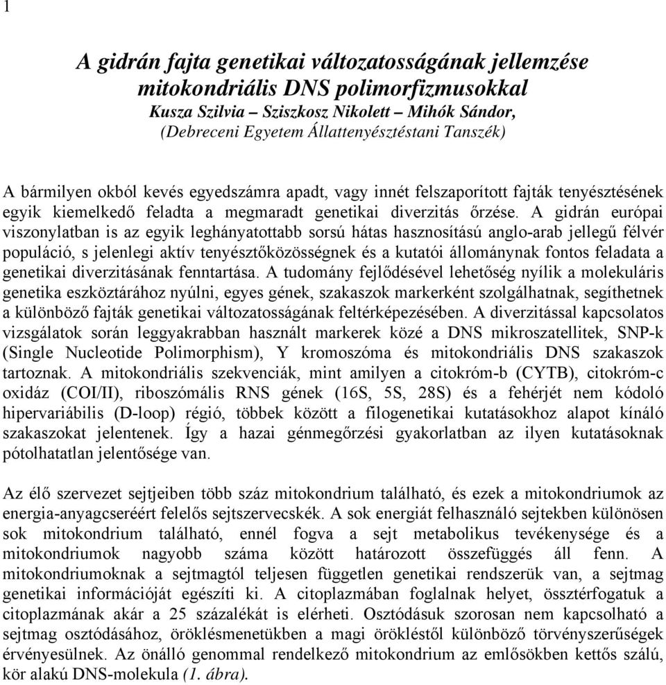 A gidrán európai viszonylatban is az egyik leghányatottabb sorsú hátas hasznosítású anglo-arab jellegű félvér populáció, s jelenlegi aktív tenyésztőközösségnek és a kutatói állománynak fontos