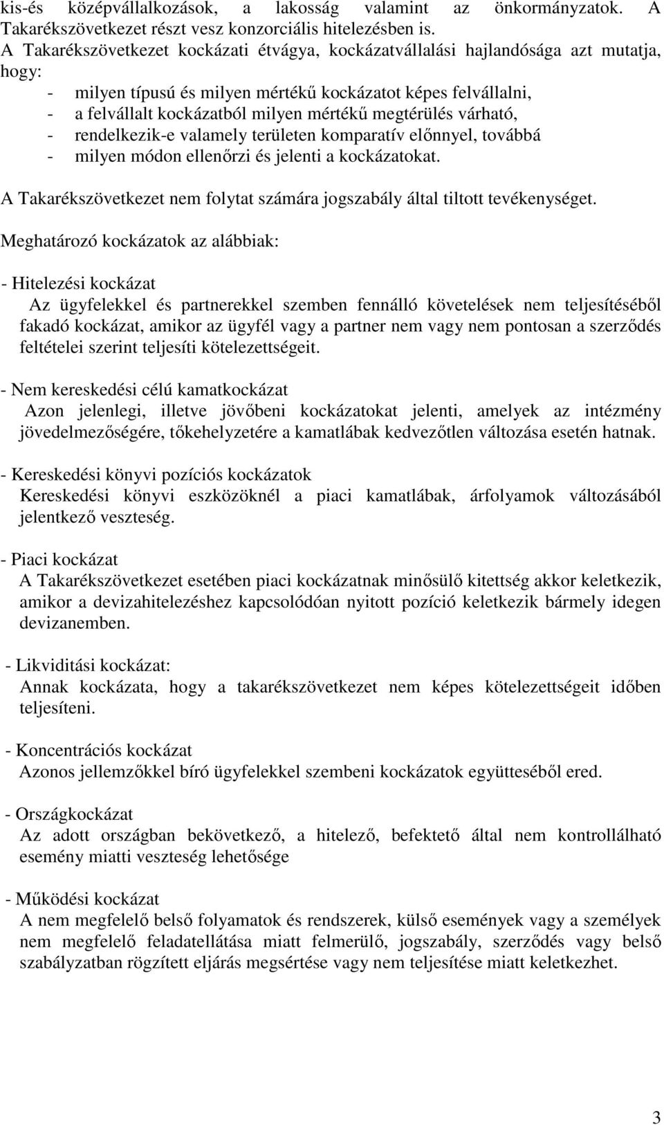 megtérülés várható, - rendelkezik-e valamely területen komparatív elınnyel, továbbá - milyen módon ellenırzi és jelenti a kockázatokat.