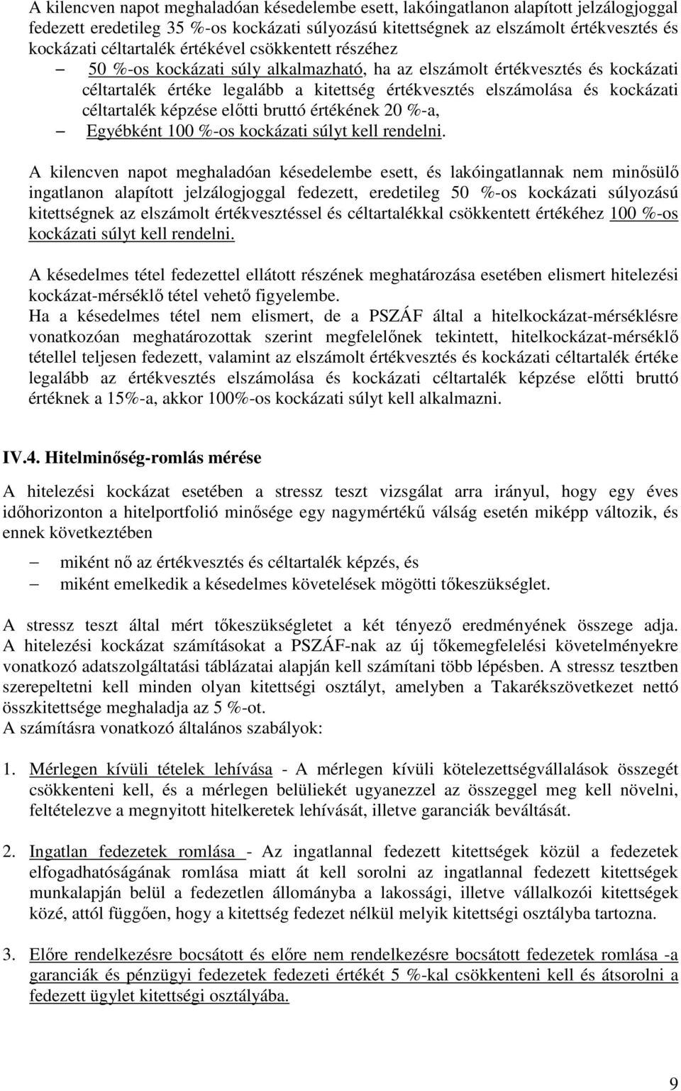 céltartalék képzése elıtti bruttó értékének 20 %-a, Egyébként 100 %-os kockázati súlyt kell rendelni.