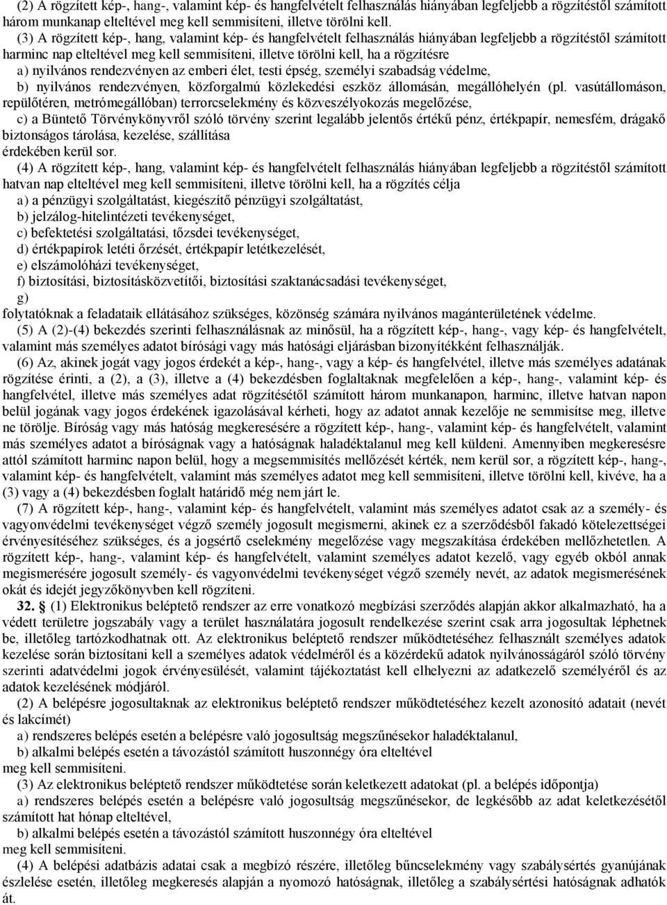 a) nyilvános rendezvényen az emberi élet, testi épség, személyi szabadság védelme, b) nyilvános rendezvényen, közforgalmú közlekedési eszköz állomásán, megállóhelyén (pl.