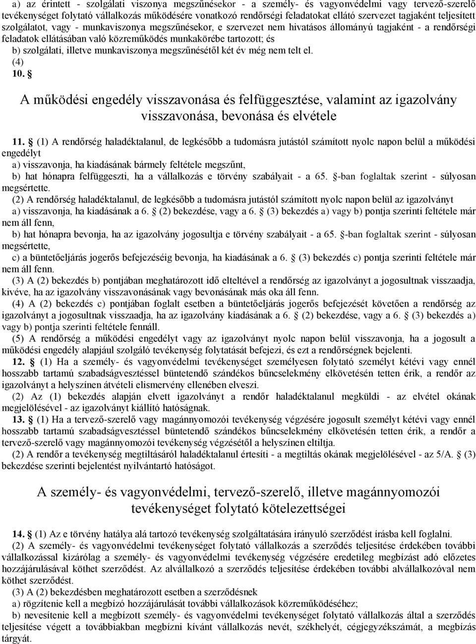 b) szolgálati, illetve munkaviszonya megszűnésétől két év még nem telt el. (4) 10. A működési engedély visszavonása és felfüggesztése, valamint az igazolvány visszavonása, bevonása és elvétele 11.