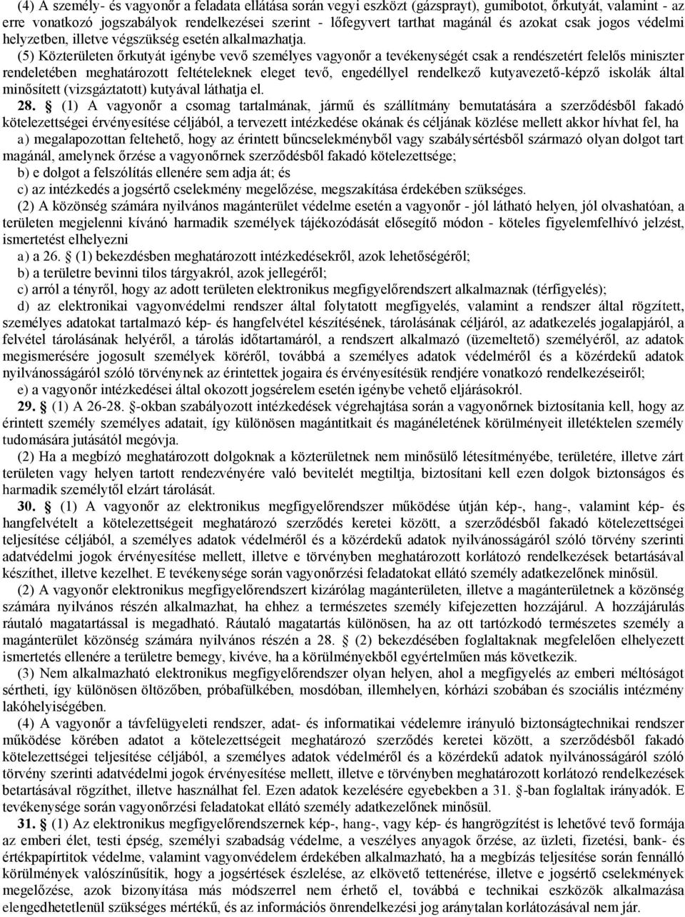 (5) Közterületen őrkutyát igénybe vevő személyes vagyonőr a tevékenységét csak a rendészetért felelős miniszter rendeletében meghatározott feltételeknek eleget tevő, engedéllyel rendelkező