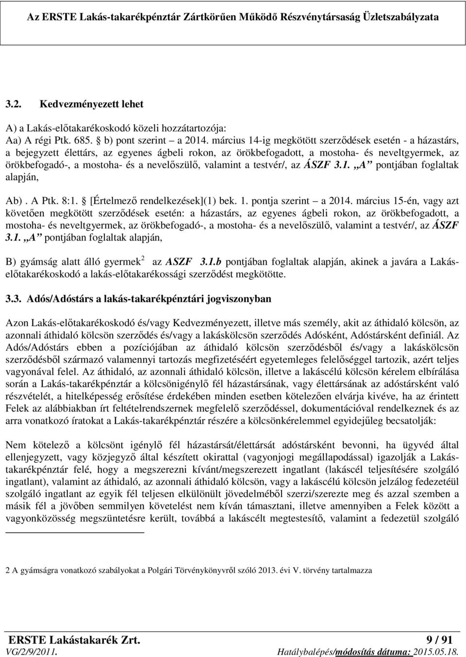 nevelőszülő, valamint a testvér/, az ÁSZF 3.1. A pontjában foglaltak alapján, Ab). A Ptk. 8:1. [Értelmező rendelkezések](1) bek. 1. pontja szerint a 2014.