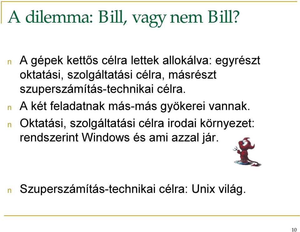 másrészt szuperszámítás-technikai célra. A két feladatnak más-más gyökerei vannak.