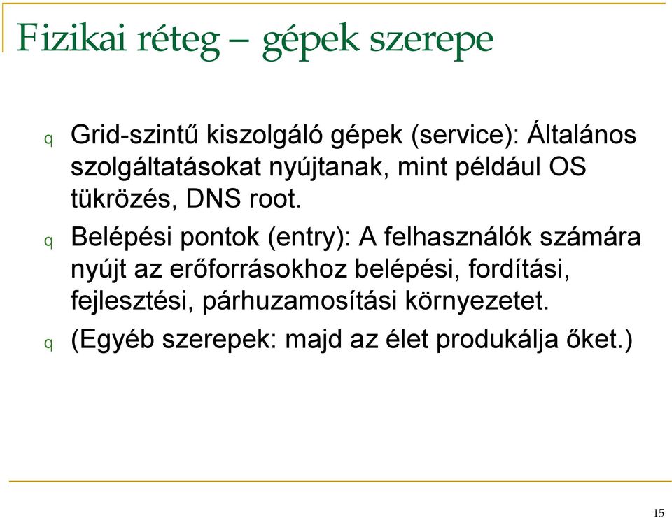 q Belépési pontok (entry): A felhasználók számára nyújt az erőforrásokhoz belépési,