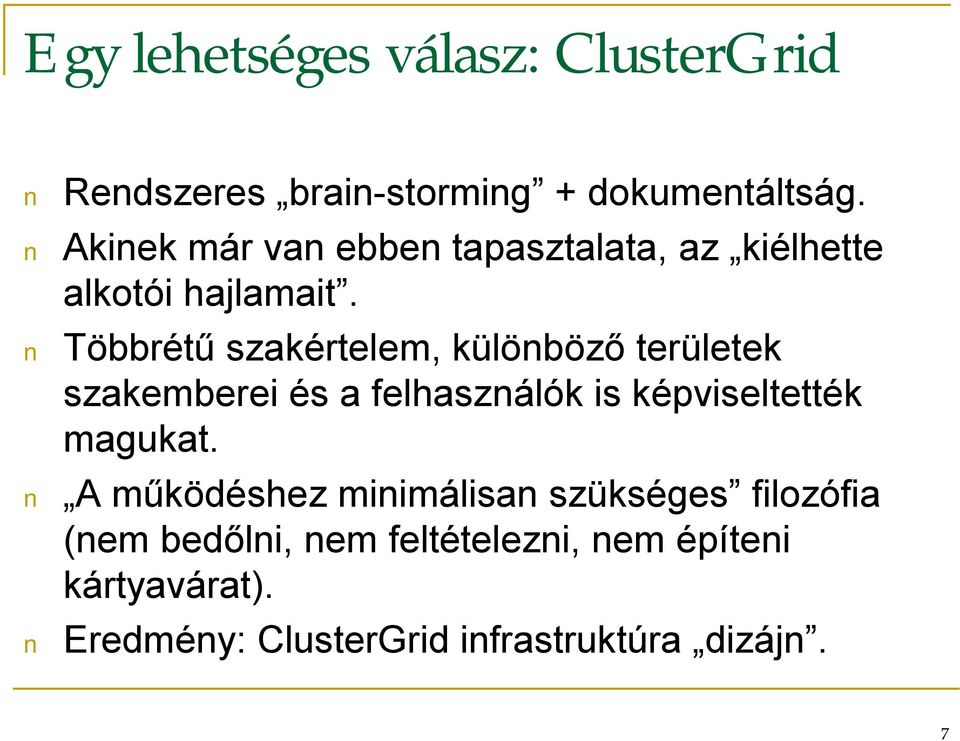 Többrétű szakértelem, különböző területek szakemberei és a felhasználók is képviseltették magukat.