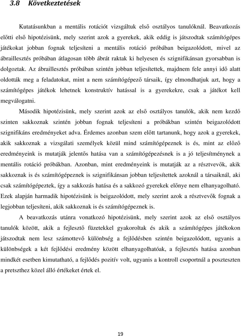 ábraillesztés próbában átlagosan több ábrát raktak ki helyesen és szignifikánsan gyorsabban is dolgoztak.
