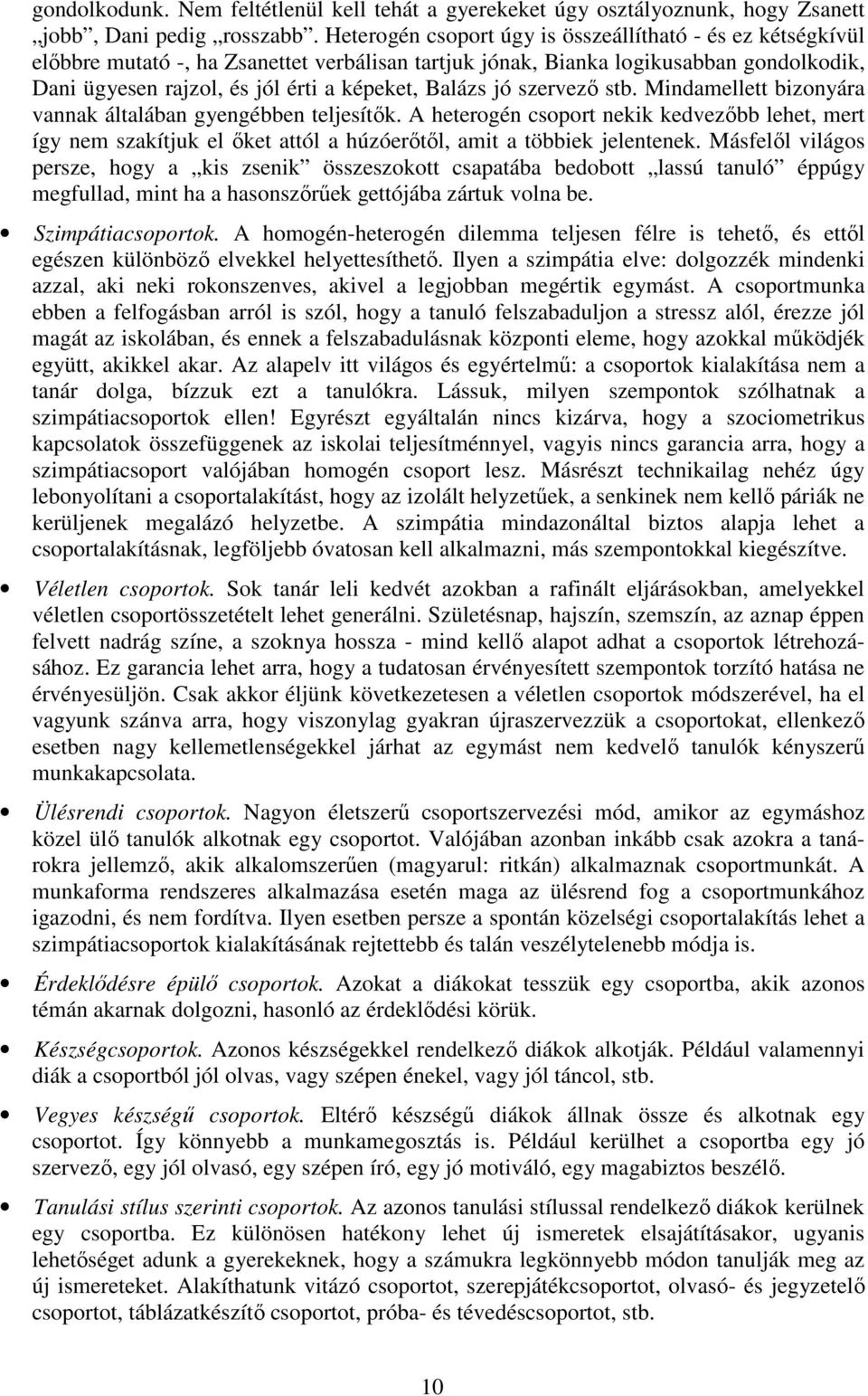Balázs jó szervezı stb. Mindamellett bizonyára vannak általában gyengébben teljesítık.