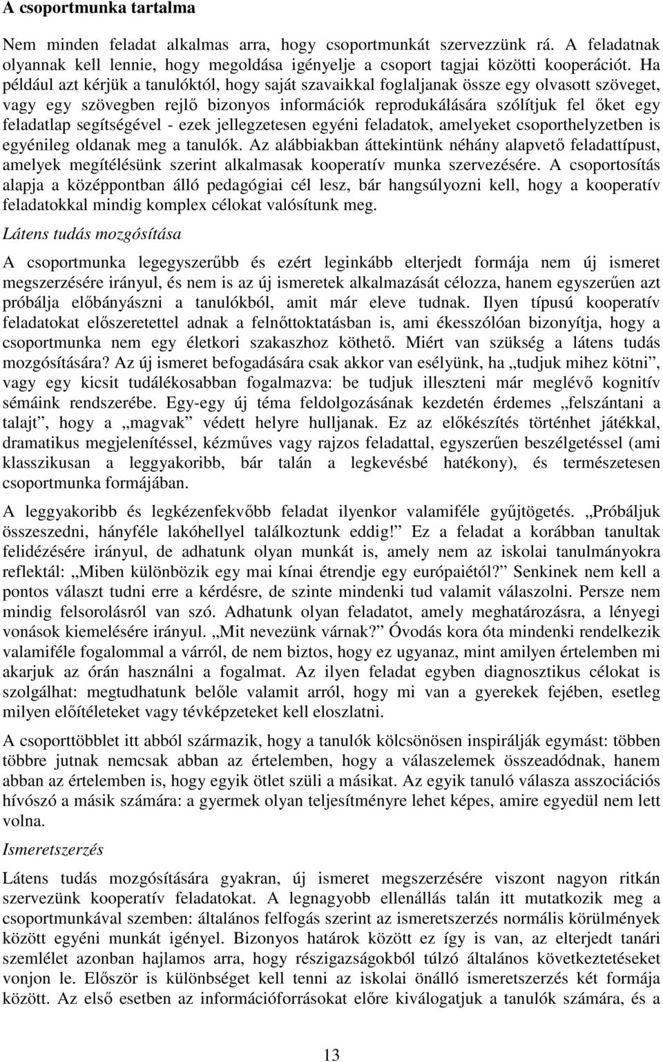 segítségével - ezek jellegzetesen egyéni feladatok, amelyeket csoporthelyzetben is egyénileg oldanak meg a tanulók.