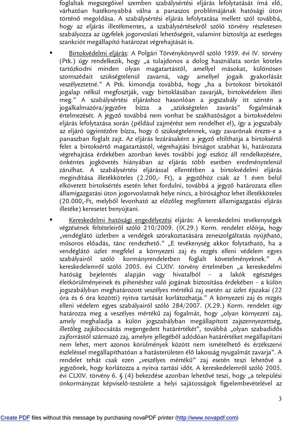 biztosítja az esetleges szankciót megállapító határozat végrehajtását is. Birtokvédelmi eljárás: A Polgári Törvénykönyvről szóló 1959. évi IV. törvény (Ptk.