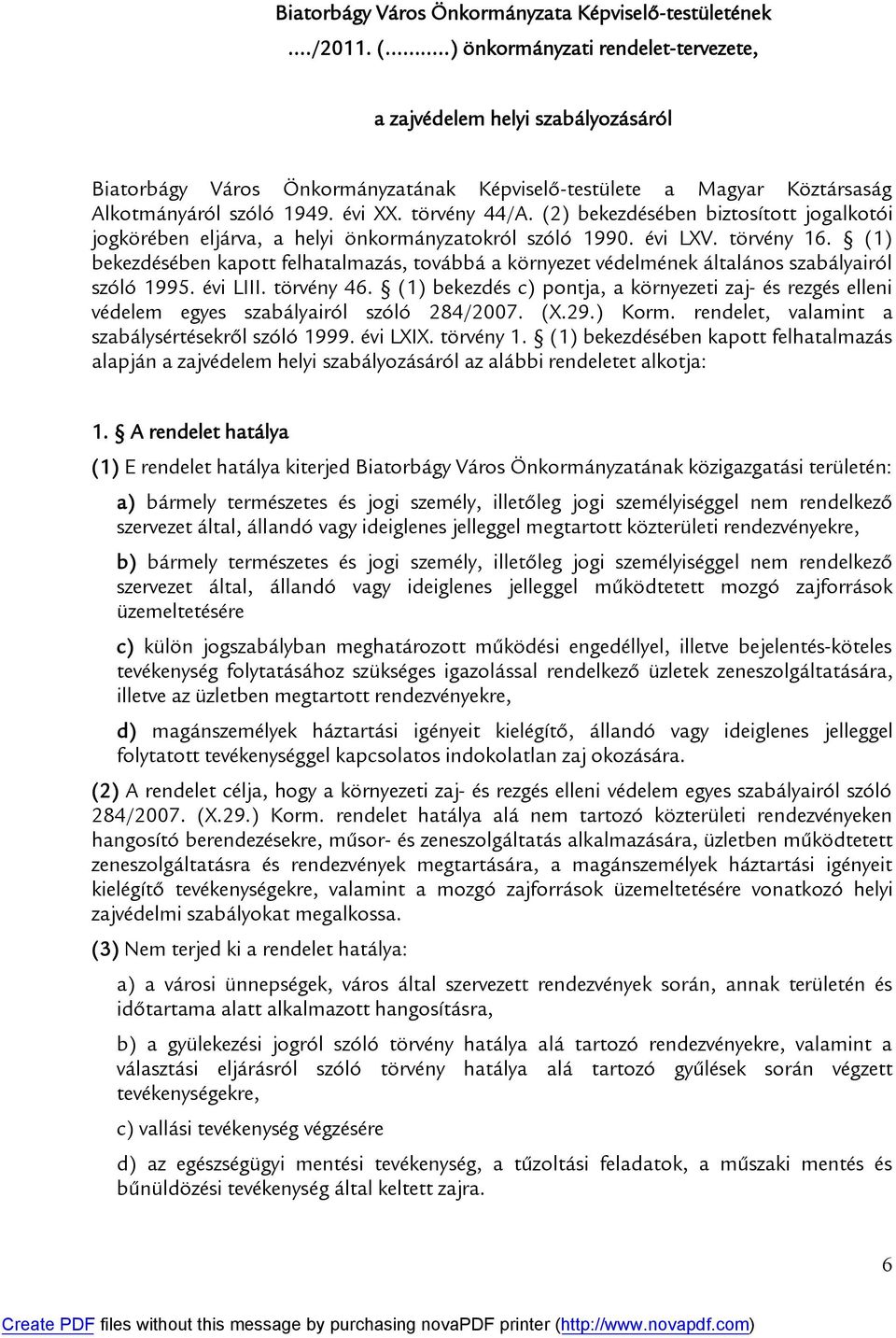 (2) bekezdésében biztosított jogalkotói jogkörében eljárva, a helyi önkormányzatokról szóló 1990. évi LXV. törvény 16.