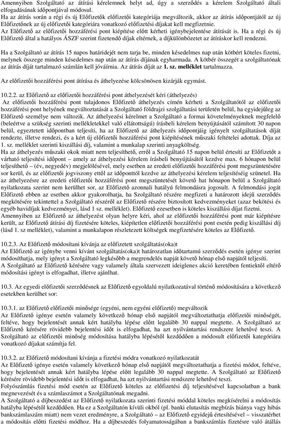 megfizetnie. Az Elıfizetı az elıfizetıi hozzáférési pont kiépítése elıtt kérheti igénybejelentése átírását is.