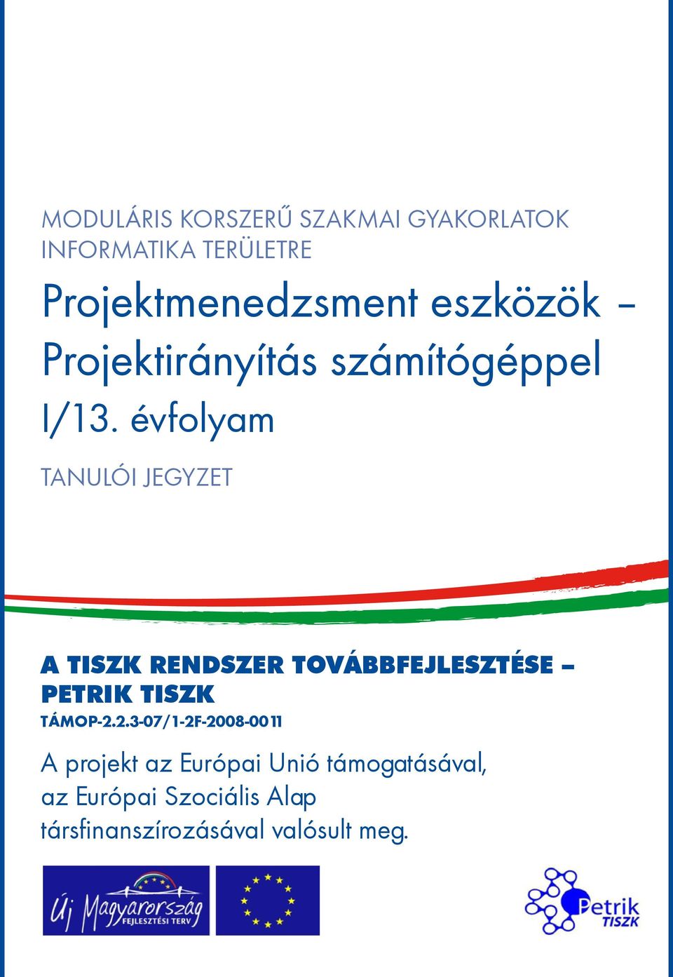 évfolyam tanulói jegyzet A TISZK rendszer továbbfejlesztése Petrik TISZK TÁMOP-2.