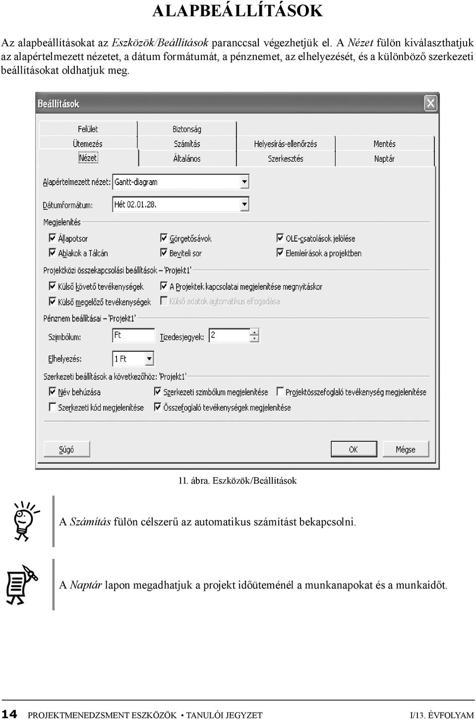 különböző szerkezeti beállításokat oldhatjuk meg. 11. ábra.