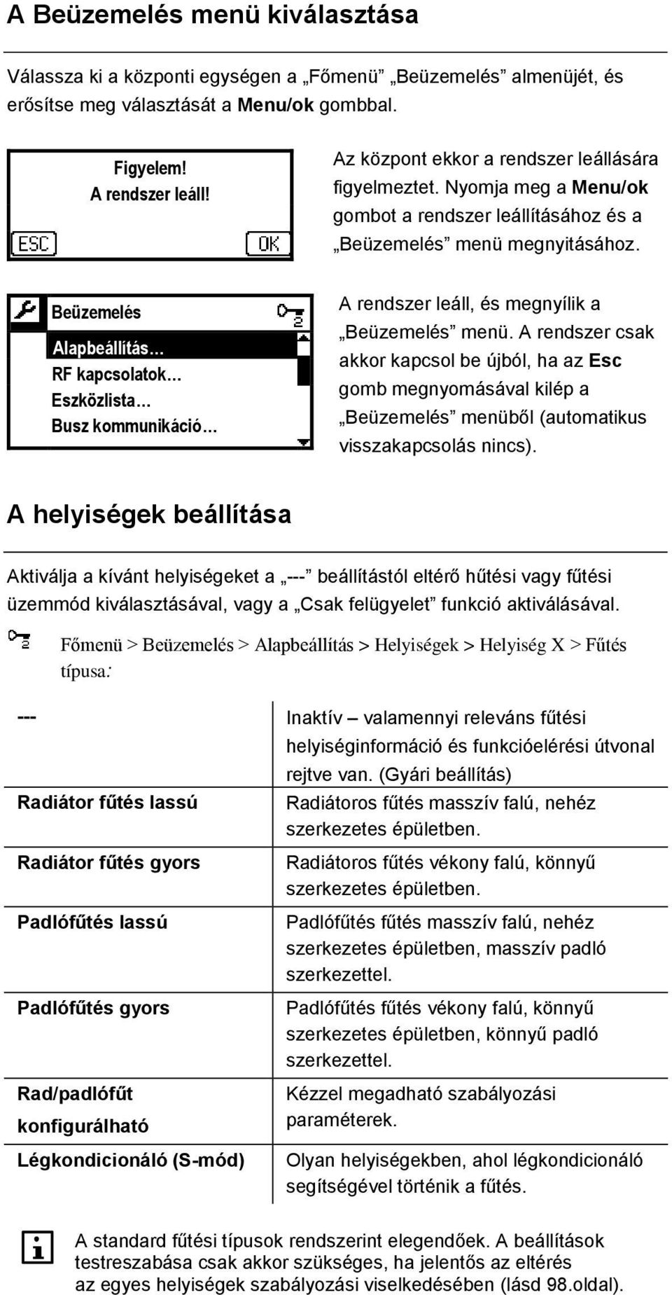 Beüzemelés Alapbeállítás RF kapcsolatok Eszközlista Busz kommunikáció A rendszer leáll, és megnyílik a Beüzemelés menü.