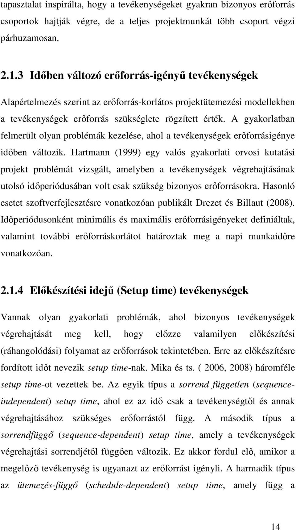 A gyakorlatban felmerült olyan problémák kezelése, ahol a tevékenységek erőforrásigénye időben változik.