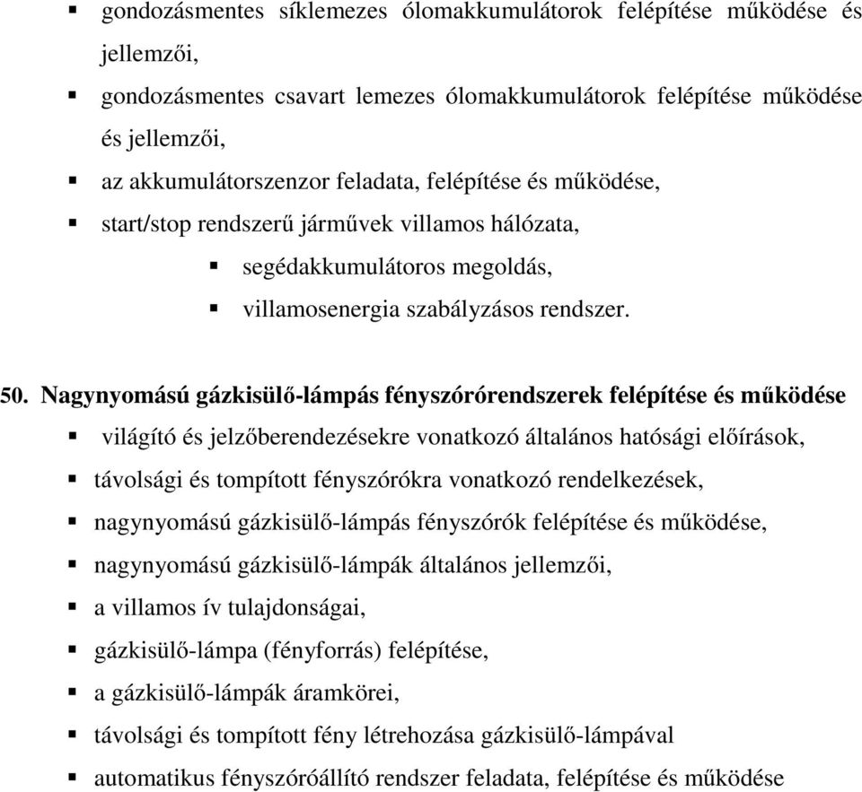 Nagynyomású gázkisülő-lámpás fényszórórendszerek felépítése és működése világító és jelzőberendezésekre vonatkozó általános hatósági előírások, távolsági és tompított fényszórókra vonatkozó