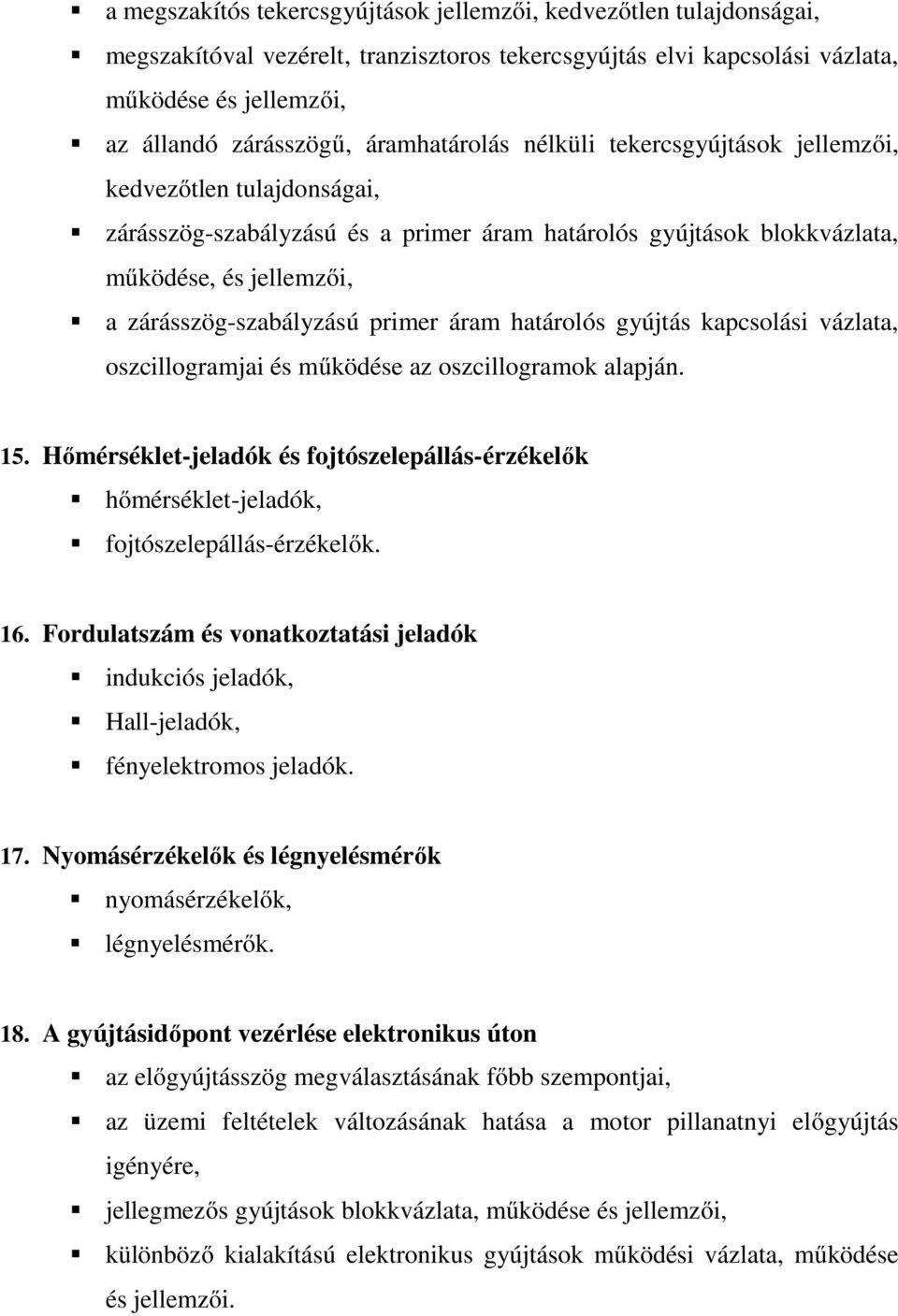 primer áram határolós gyújtás kapcsolási vázlata, oszcillogramjai és működése az oszcillogramok alapján. 15.