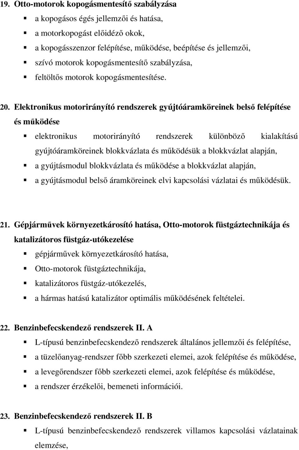 Elektronikus motorirányító rendszerek gyújtóáramköreinek belső felépítése és működése elektronikus motorirányító rendszerek különböző kialakítású gyújtóáramköreinek blokkvázlata és működésük a