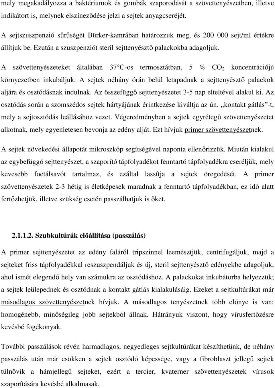 A szövettenyészeteket általában 37 C-os termosztátban, 5 % CO 2 koncentrációjú környezetben inkubáljuk. A sejtek néhány órán belül letapadnak a sejttenyésztő palackok aljára és osztódásnak indulnak.