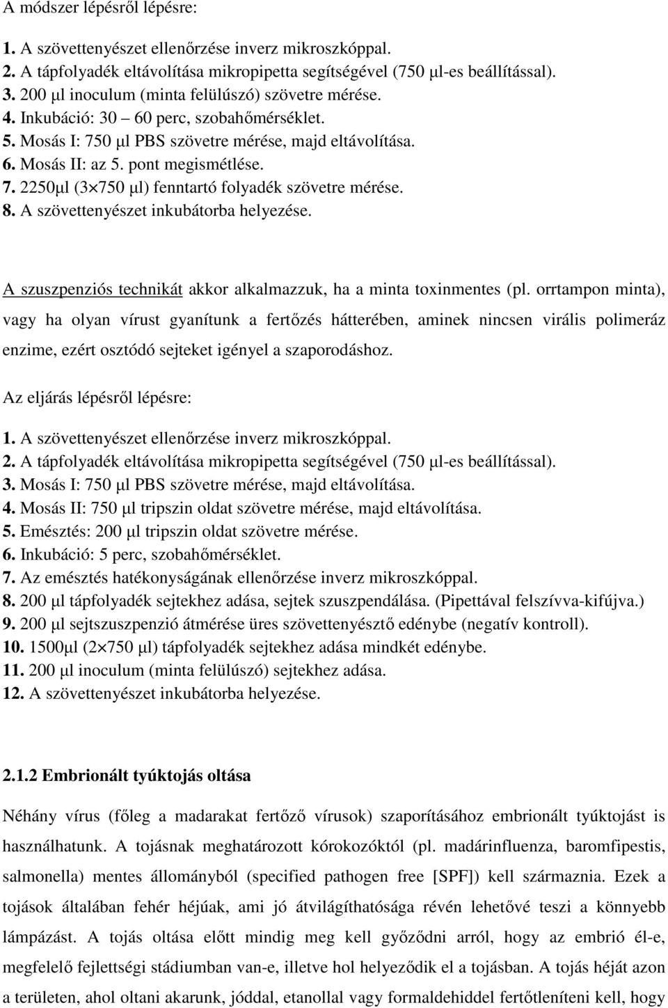 8. A szövettenyészet inkubátorba helyezése. A szuszpenziós technikát akkor alkalmazzuk, ha a minta toxinmentes (pl.