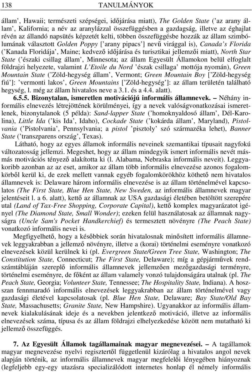 idıjárása és turisztikai jellemzıi miatt), North Star State ( északi csillag állam, Minnesota; az állam Egyesült Államokon belül elfoglalt földrajzi helyezete, valamint L Etoile du Nord észak