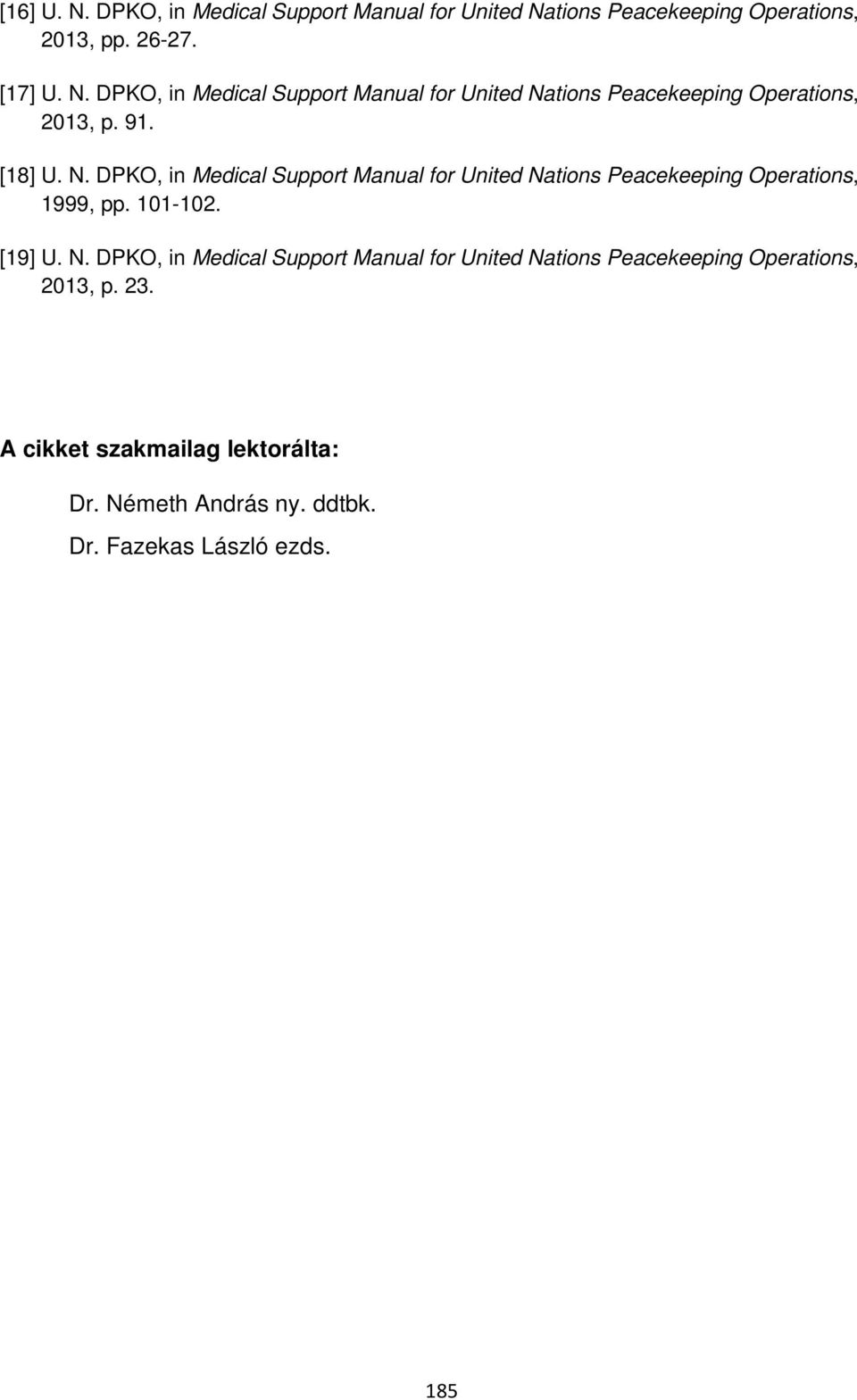 23. A cikket szakmailag lektorálta: Dr. Németh András ny. ddtbk. Dr. Fazekas László ezds. 185