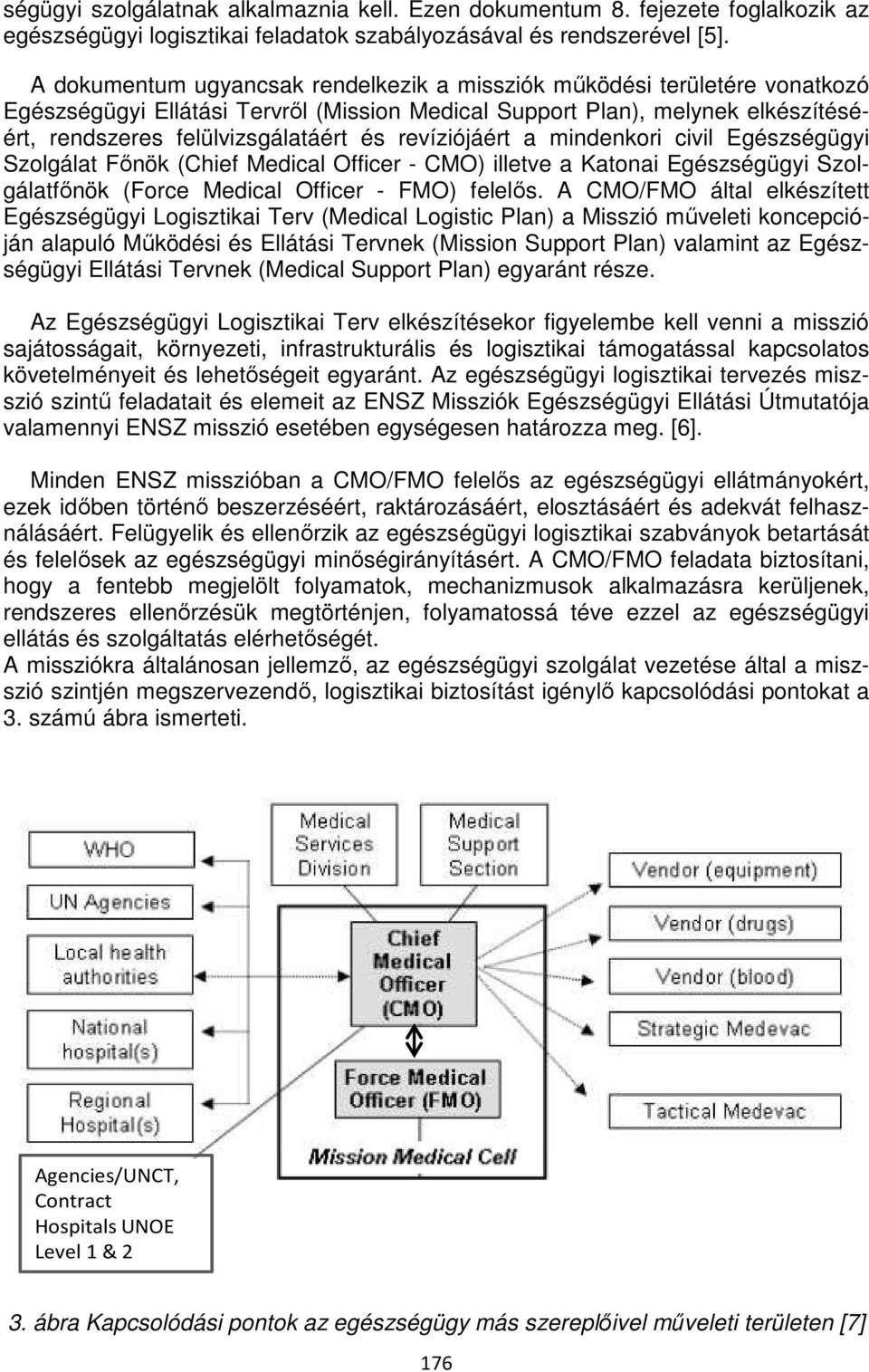 revíziójáért a mindenkori civil Egészségügyi Szolgálat Főnök (Chief Medical Officer - CMO) illetve a Katonai Egészségügyi Szolgálatfőnök (Force Medical Officer - FMO) felelős.