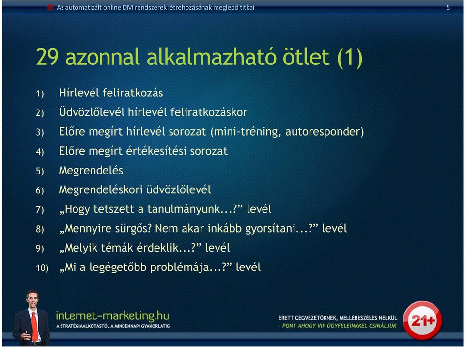 Előre megírt értékesítési sorozat 5) Megrendelés 6) Megrendeléskori üdvözlőlevél 7) Hogy tetszett a tanulmányunk.