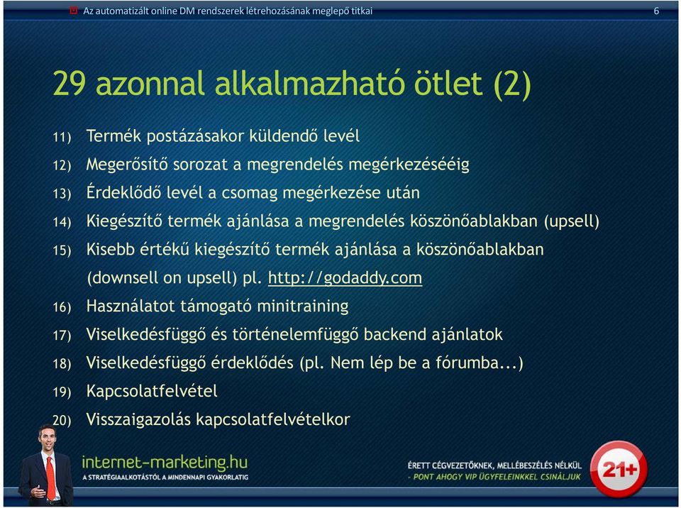 Kisebb értékű kiegészítő termék ajánlása a köszönőablakban (downsell on upsell) pl. http://godaddy.