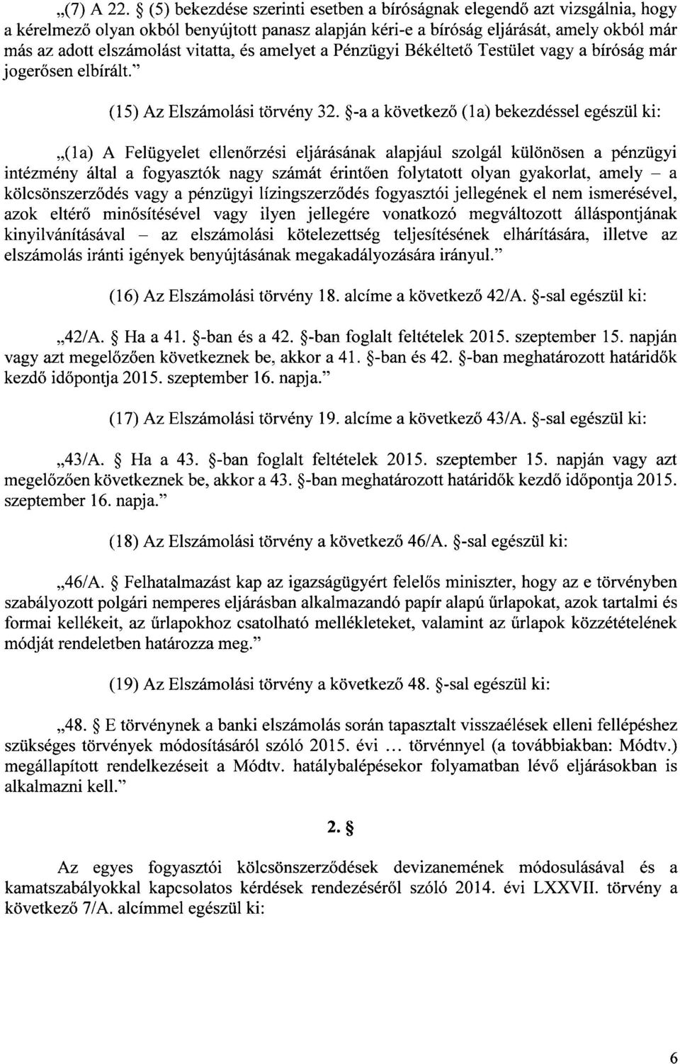 vitatta, és amelyet a Pénzügyi Békéltető Testület vagy a bíróság már jogerősen elbírált. (15) Az Elszámolási törvény 32.