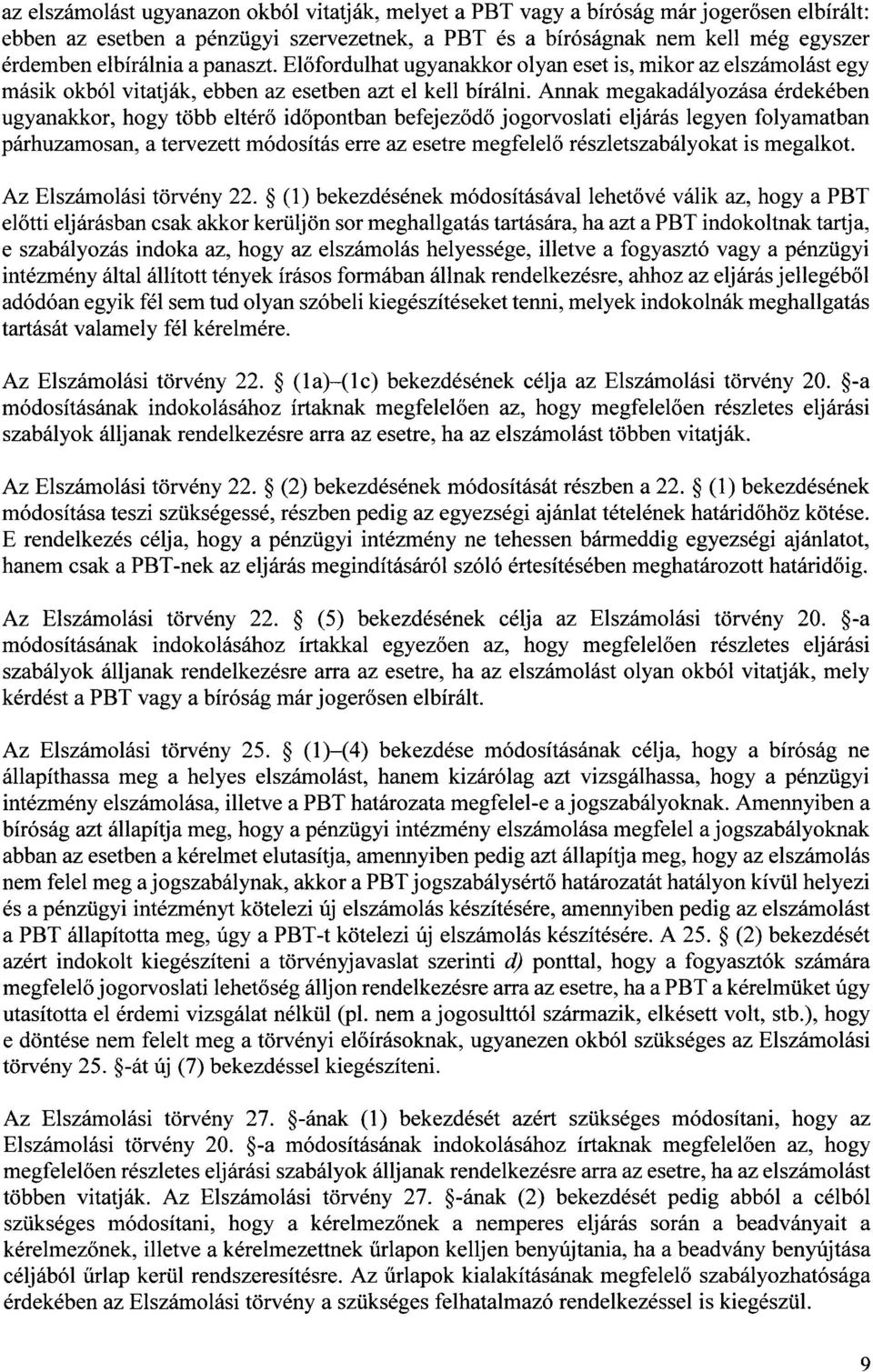 Annak megakadályozása érdekébe n ugyanakkor, hogy több eltérő időpontban befejeződő jogorvoslati eljárás legyen folyamatban párhuzamosan, a tervezett módosítás erre az esetre megfelel ő