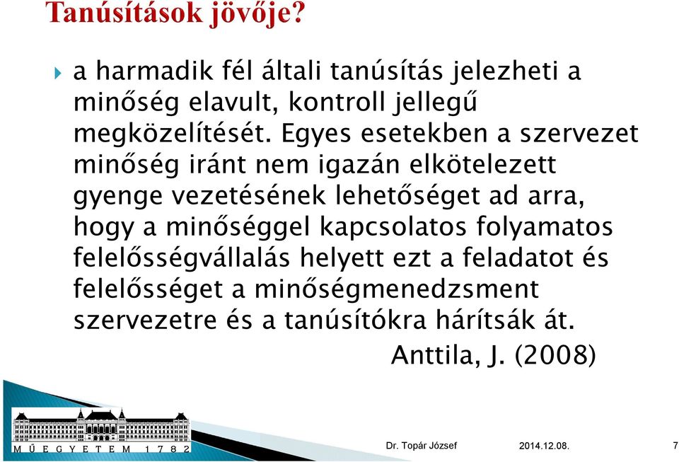 lehetőséget ad arra, hogy a minőséggel kapcsolatos folyamatos felelősségvállalás helyett ezt a