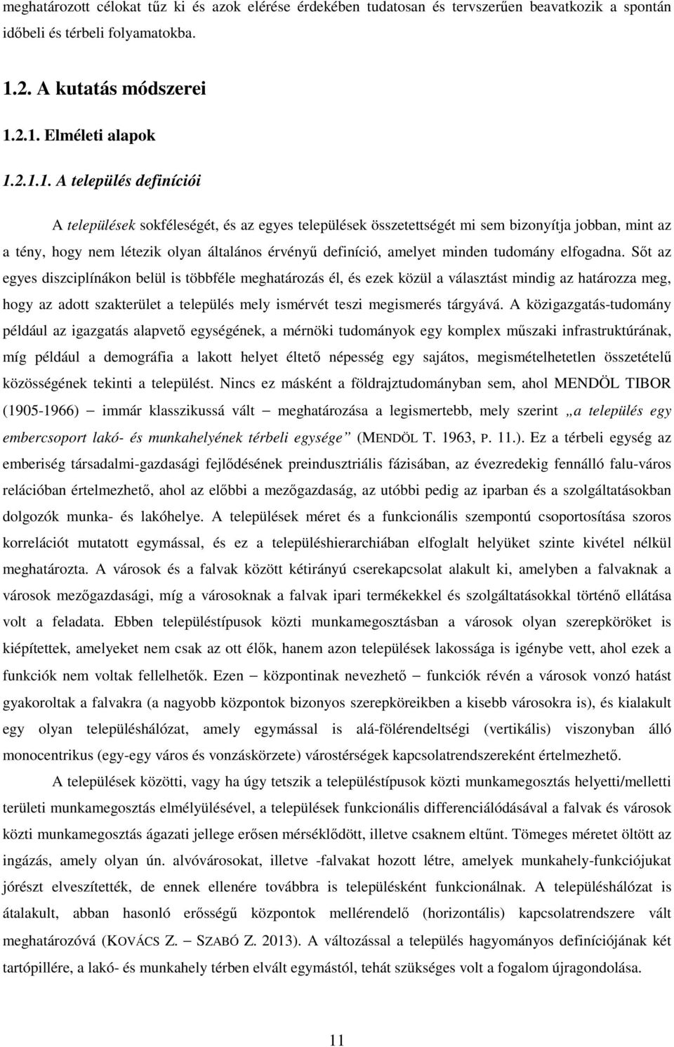 2.1. Elméleti alapok 1.2.1.1. A település definíciói A települések sokféleségét, és az egyes települések összetettségét mi sem bizonyítja jobban, mint az a tény, hogy nem létezik olyan általános