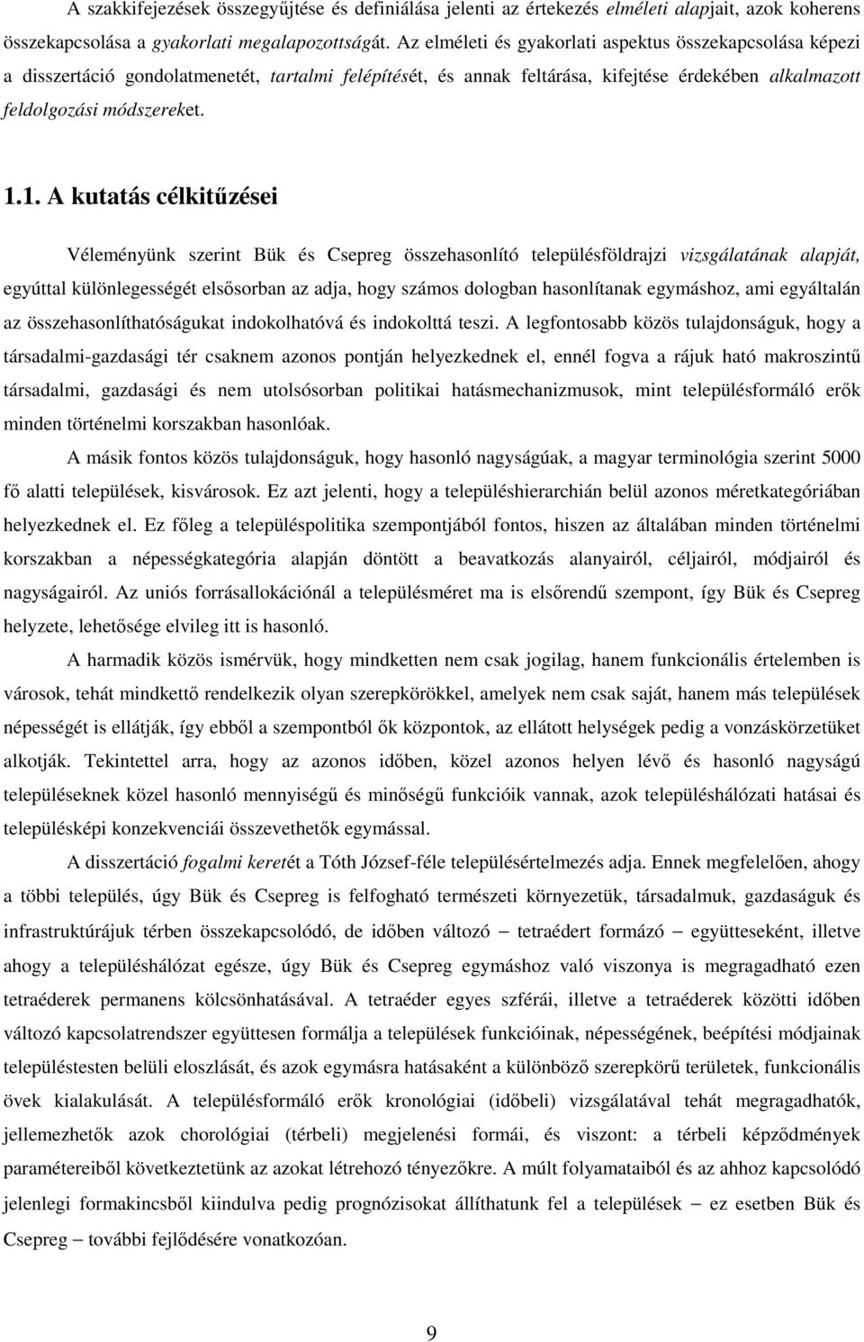 1. A kutatás célkitőzései Véleményünk szerint Bük és Csepreg összehasonlító településföldrajzi vizsgálatának alapját, egyúttal különlegességét elsısorban az adja, hogy számos dologban hasonlítanak