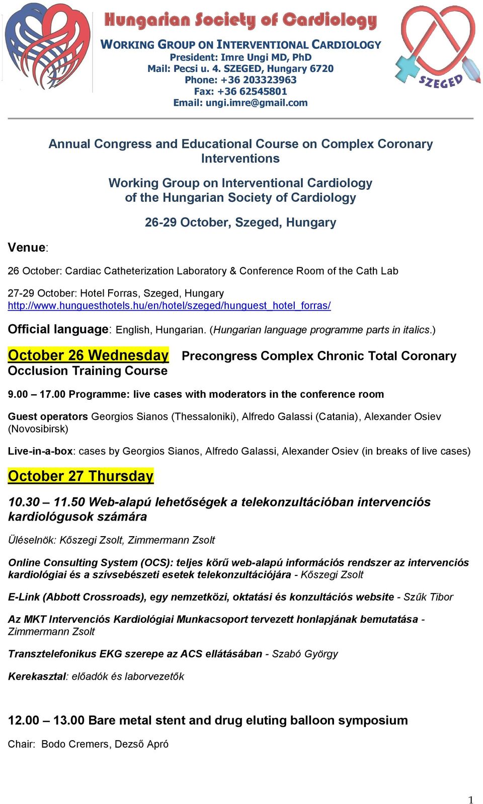 com Venue: Annual Congress and Educational Course on Complex Coronary Interventions Working Group on Interventional Cardiology of the Hungarian Society of Cardiology 26-29 October, Szeged, Hungary 26