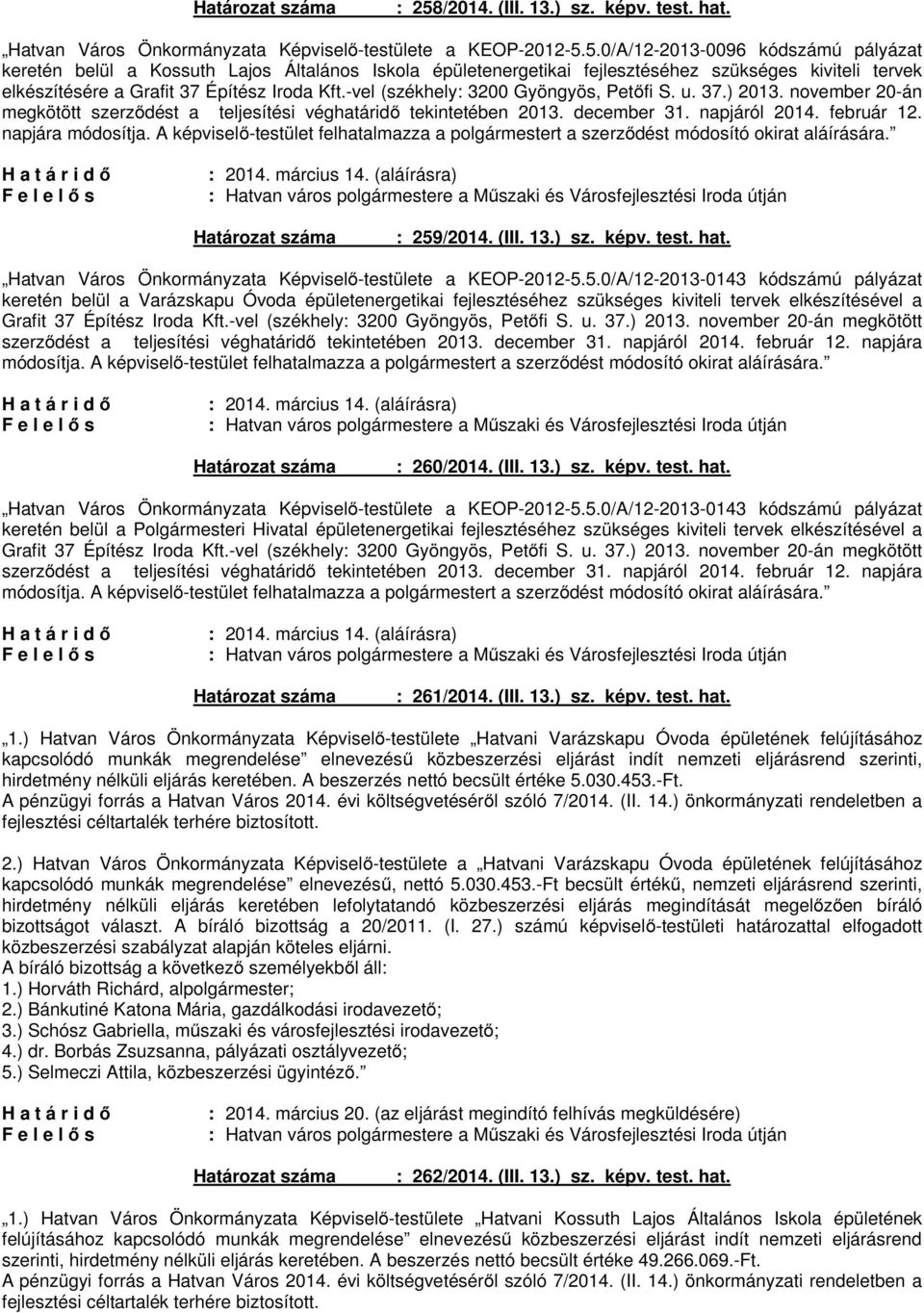 A képviselő-testület felhatalmazza a polgármestert a szerződést módosító okirat aláírására. : 2014. március 14. (aláírásra) : 259/2014. (III. 13.) sz. képv. test. hat.