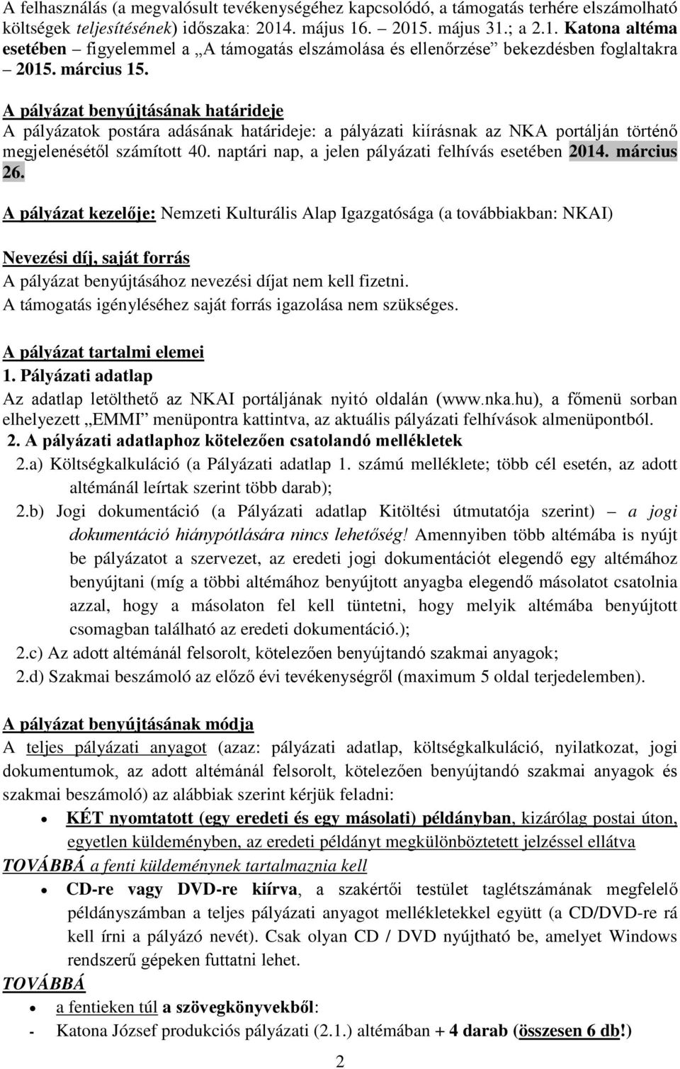 A pályázat benyújtásának határideje A pályázatok postára adásának határideje: a pályázati kiírásnak az NKA portálján történő megjelenésétől számított 40.