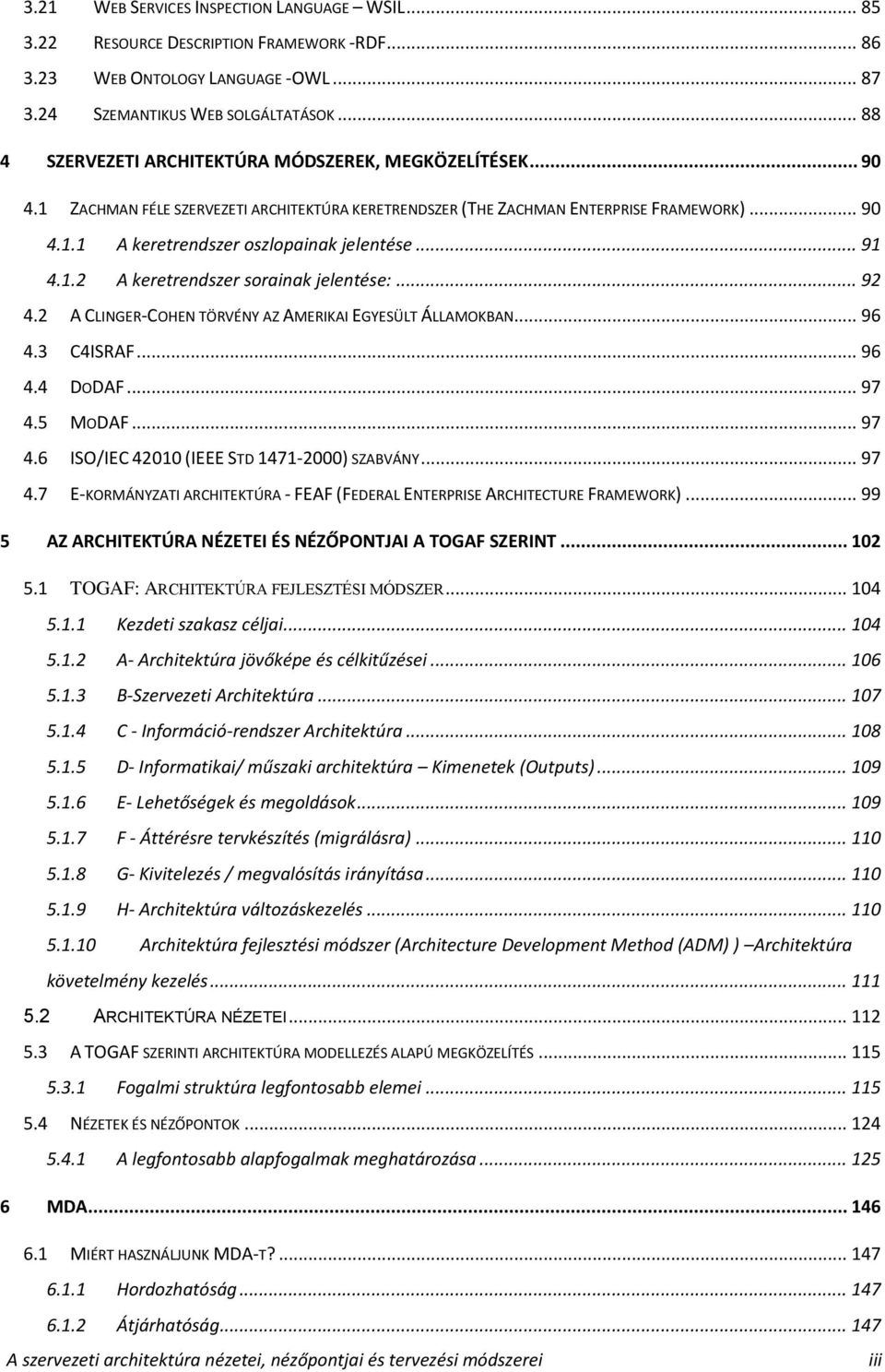 .. 91 4.1.2 A keretrendszer sorainak jelentése:... 92 4.2 A CLINGER-COHEN TÖRVÉNY AZ AMERIKAI EGYESÜLT ÁLLAMOKBAN... 96 4.3 C4ISRAF... 96 4.4 DODAF... 97 4.