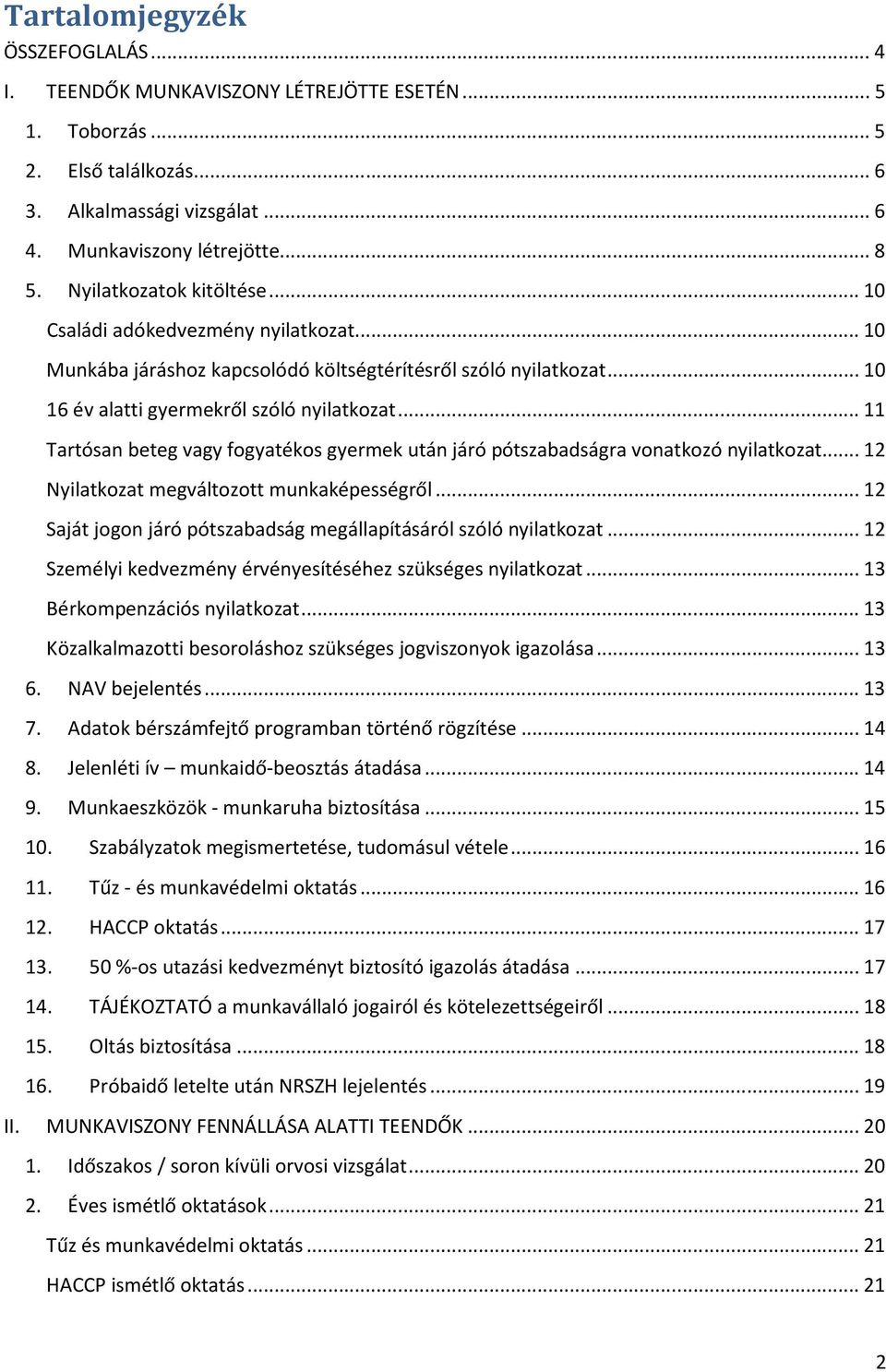 .. 11 Tartósan beteg vagy fogyatékos gyermek után járó pótszabadságra vonatkozó nyilatkozat... 12 Nyilatkozat megváltozott munkaképességről.