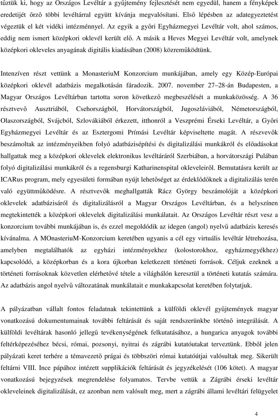 A másik a Heves Megyei Levéltár volt, amelynek középkori okleveles anyagának digitális kiadásában (2008) közreműködtünk.