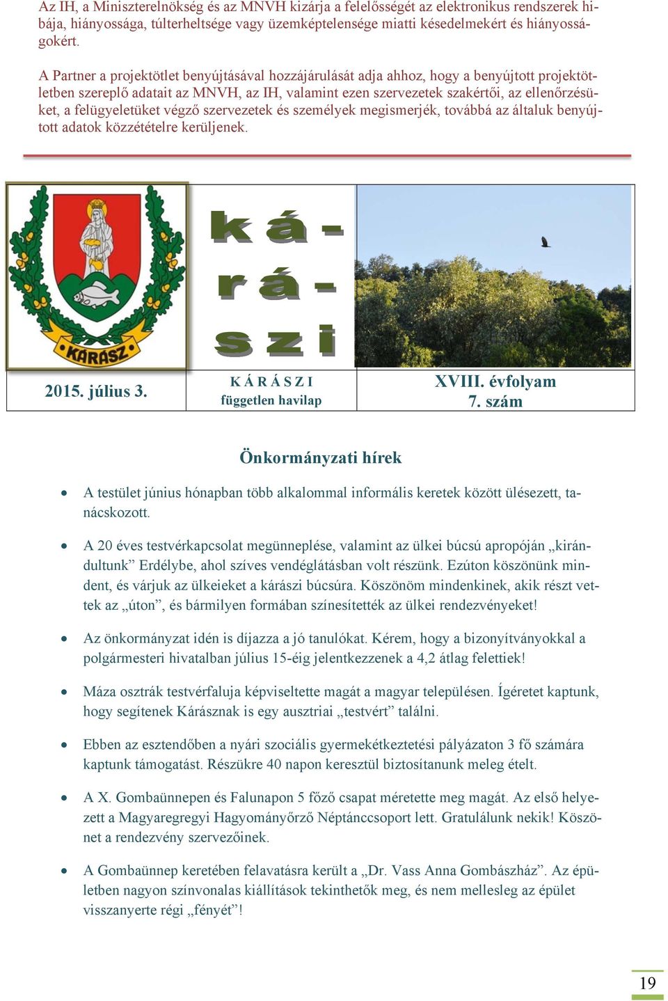 felügyeletüket végző szervezetek és személyek megismerjék, továbbá az általuk benyújtott adatok közzétételre kerüljenek. 2015. július 3. K Á R Á S Z I független havilap XVIII. évfolyam 7.